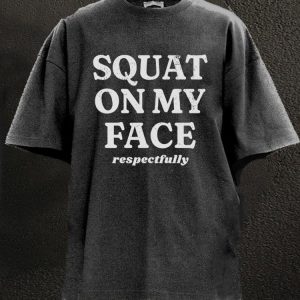 squat on my face respectfully Washed Gym Shirt