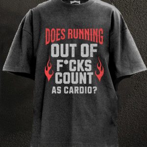 does running out of f*cks count as cardio Washed Gym Shirt