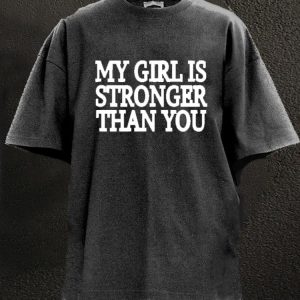 My Girl Is Stronger Than You Washed Gym Shirt